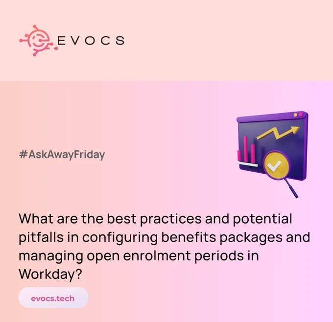 Twitter - EVOCS present #AskAwayFriday - What are the best practices and potential pitfalls in configuring benefits packages and managing open enrollment periods in Workday?