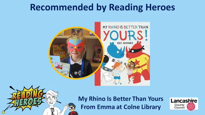 image of book cover and child. text reads recommended by reading heroes and my rhino is better than yours from Emma at colne library
