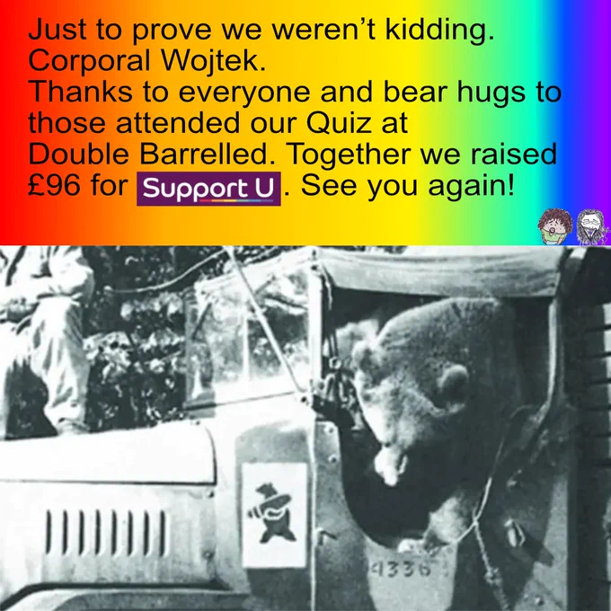 Post saying thanks for coming to the July Quiz at Double Barrelled. We raised £96 for SupportU. Post also features a picture of a Bear Corporal Wojtek,  As that was one of the questions.