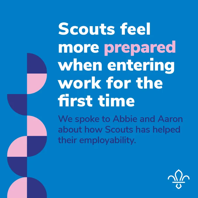 Scouts feel prepared when entering work for the first time. We spoke to Abbie and Aaron about how Scouts has helped their employability.