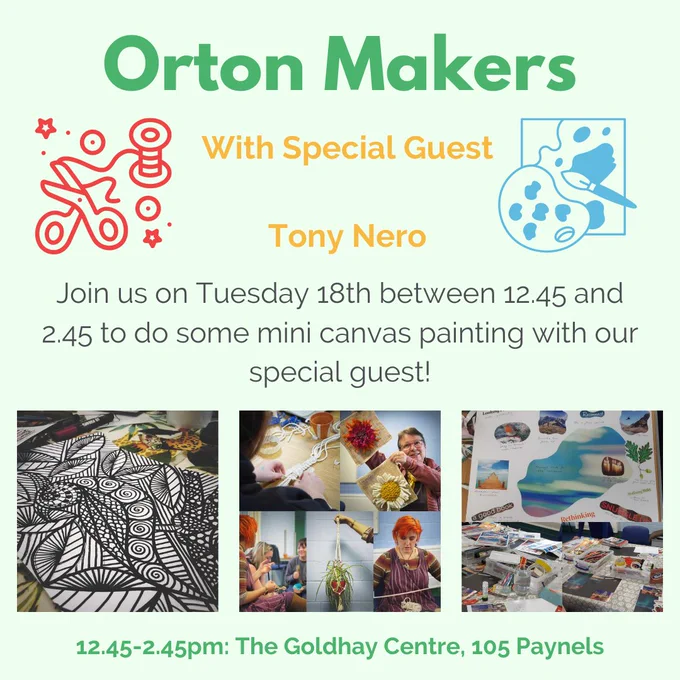 Pale green square image with three photos across the bottom from previous sessions and green text under them giving the Goldhay Centre address. At the top in Green text it reads "Orton Makers" with yellow text under saying "With Special Guest Tony Nero" and a clip art of crafts each side of the text. 
Between the titles and the photos is small black text giving more details, as per the main post. 