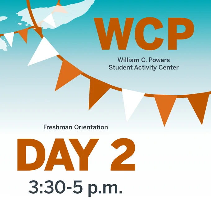 WCP William C. Powers Student Activity Center

Freshman Orientation 
Day 2
3:30 - 5 p.m.