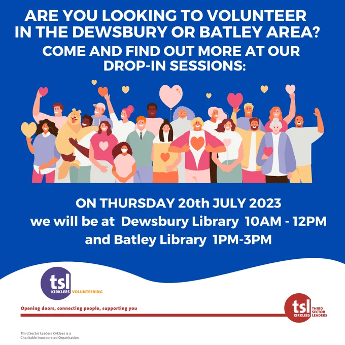 Are you looking to volunteer in the Dewsbury or Batley area? Come and find out more at our drop in sessions. On Thursday 20th July we will be at Dewsbury Library 10-12 and Batley Library 1pm - 3pm.