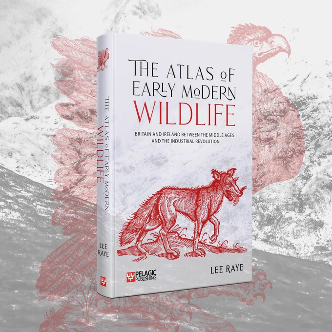 Book cover on a snowy background with eagle faded in: The Atlas of Early Modern Wildlife: Britain and Ireland between the Middle Ages and the Industrial Revolution, by Lee Raye, from Pelagic Publishing. The cover has a wolf on it