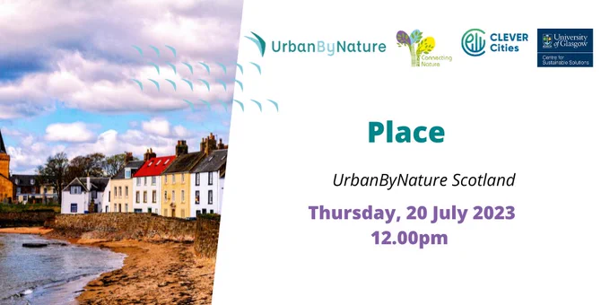 Photo is a coastal village showing the tide coming into the small sandy bay in front of a row of fishing cottages.  Cottages are alternately painted white and yellow and the middle white cottage has a red roof.  There are white clouds in the sky. To the right of the picture there are logos for UrbanByNature, Connecting Nature, Clever Cities and UofG Centre for Sustainable Solutions.  Under the logos are the details of the event,