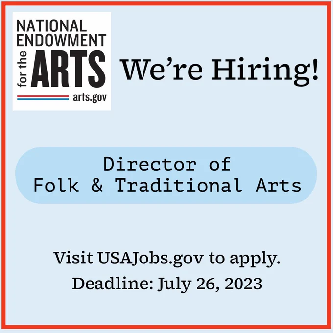 Graphic with NEA logo that says We're Hiring! Director of Folk & Traditional Arts. Visit USAJobs.gov to apply. Deadline: July 26, 2023