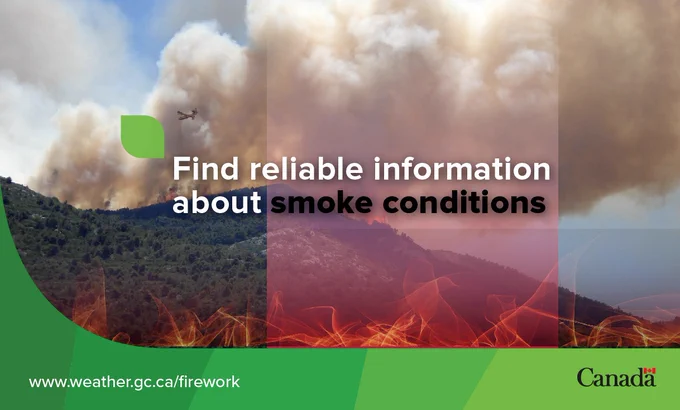 Image: forest fire on a treed hill. Text: “Find reliable information about smoke conditions.” www.weather.gc.ca/firework. Government of Canada logo. 