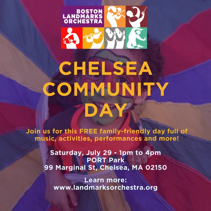 Boston Landmarks Orchestra - Chelsea Community Day. Join us for this FREE family-friendly day full of music, activities, performances and more!

Saturday, July 29th from 1-4pm. PORT Park, 99 Marginal St. Chelsea, MA 02130. Learn more - www.landmarksorchestra.org
