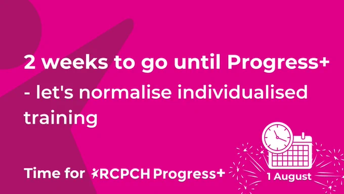 2 weeks to go until progress  - let's normalise individualised training. Time for RCPCH Progress 