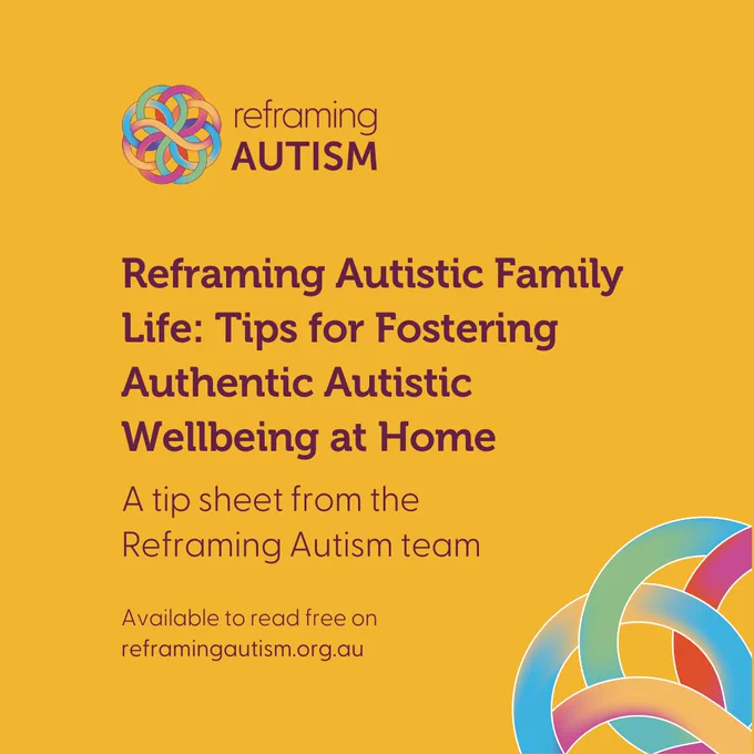 Against a sunny yellow background, aubergine text reads Reframing Autistic Family Life: Tips for Fostering Authentic Autistic Wellbeing at Home. A tip sheet from the Reframing Autism team. Available to read free on reframingautism.org.au. The Reframing Autism logo is in the top lefthand corner and a large quadrant of the Reframing Autism knotwork is visible in the bottom righthand corner.