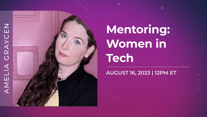 Mentoring: Women in Tech. August 16, 2023. 12PM ET.