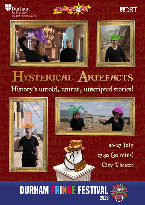 A poster for Hysterical Artefacts. Several portraits on a red background are shown, with photos of cast members in historical contexts. At the top are logos for Durham University, Shellshock, and DST. At the bottom is the Shellshock logo dressed up in an Indiana Jones-esque style. There is a banner at the bottom for the Durham Fringe Festival