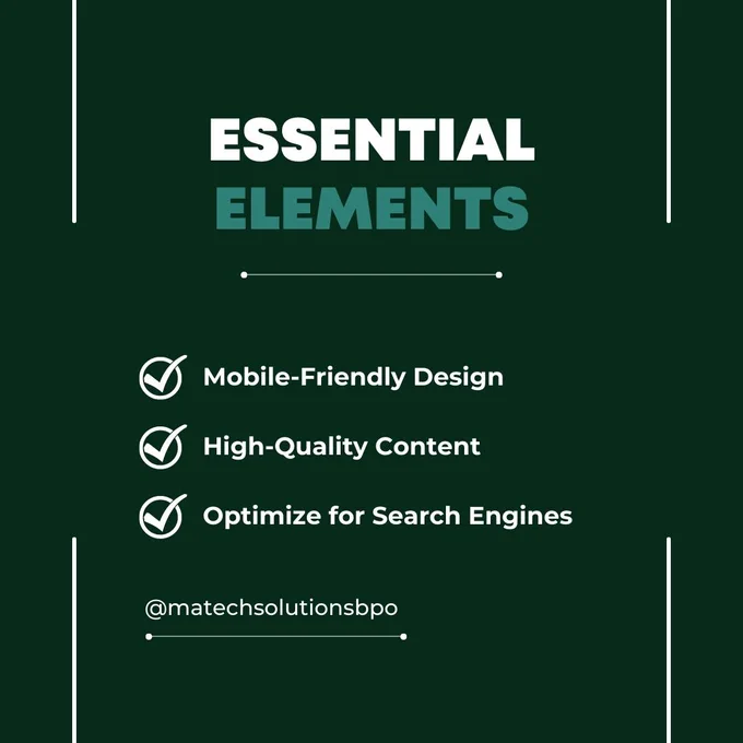 » Mobile-Friendly Design:
With the rise of smartphones and tablets, mobile responsiveness is no longer optional. It's essential. Optimize your website to display correctly on various devices and screen sizes. A responsive design ensures that your content is easily accessible, regardless of the device visitors use to browse your site.

» High-Quality Content:
Content is king when it comes to website success. Create valuable, informative, and engaging content that aligns with your target audience's interests. Use a consistent tone of voice and ensure your content is error-free. Incorporate relevant keywords to enhance search engine optimization (SEO) and drive organic traffic to your site.

» Optimize for Search Engines:
Improve your website's visibility by implementing basic SEO techniques. Conduct keyword research and strategically incorporate relevant keywords into your content, meta tags, headings, and URLs. 