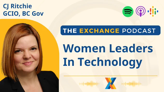 CJ Rithcie, BC GCIO, is the guest on this episode of the Exchange Podcast - Women Leaders in Technology