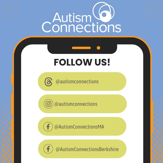 Follow us on social media at @AutismConnectionsMA and @AutismConnectionsBerkshire on Facebook and @autismconnections on all other platforms