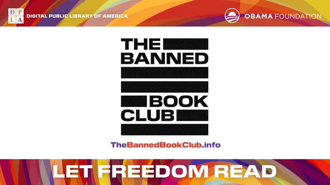Graphic with the Digital Public Library of America logo on the top left and the Obama Foundation logo on the top right. 

The Banned Book Club logo is placed in the center and the website, TheBannedBookClub.info, is placed directly under the logo. 

The words "Let Freedom Read" is written at the bottom. 