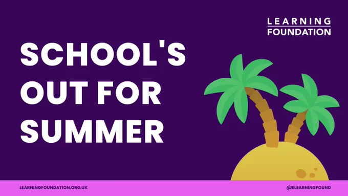 School's out for summer! Learning Foundation. learningfoundation.org.uk @elearningfound