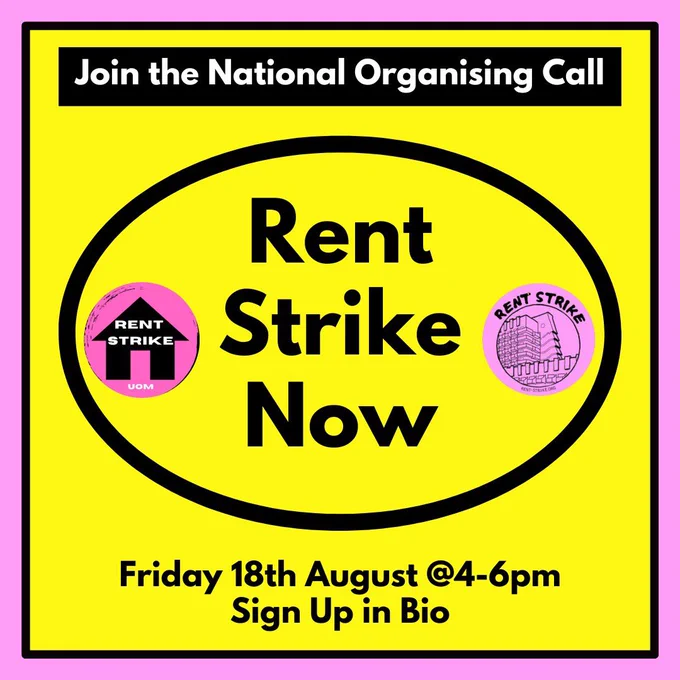 Neon yellow background with bright pink border. Oval in the middle with the text ‘rent strike now’ in the middle. Manchester rent strike logo on the left (pink circle with a black house outline) and rent strike now logo on the right (also pink, with a sketch of some high rise buildings). Info at the bottom for the zoom call: 18th August 2023 4-6pm. Sign up in bio. Email for accessibility questions.