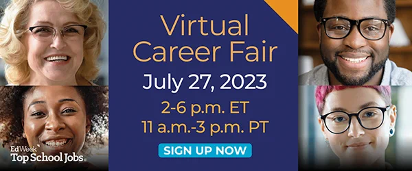 Yellow and white text centered on a dark blue square reads “Virtual Career Fair, July 27, 2023, 2-6pm ET, 11am-3pm PT.” Below the text is a light blue rectangle with white text on top that reads “Sign up now.” There are two headshots of different smiling individuals on either side of the dark blue square. The EdWeek Top School Jobs logo is on the bottom left.