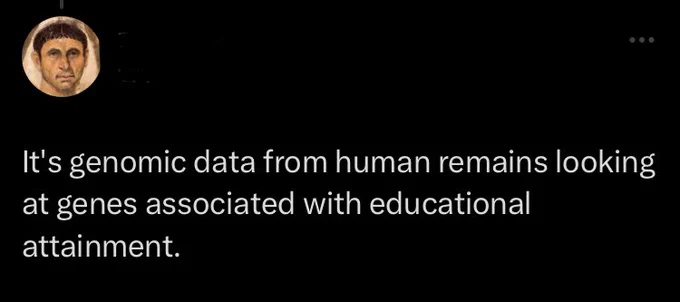 Tweet, name redacted: it’s genomic data from human remains looking at genes associated with education attainment.