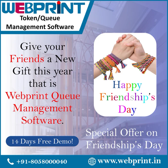 Give your Friends a New Gift on Friendship's Day this year that is Webprint Queue/Token Management Software. 
If you're looking for a unique and thoughtful gift for your friends this Friendship Day, friends be in Hospitals, Banks, Schools, Restaurants, Sallons, Temples or is a Doctor do give them a unique digital gift consider giving them a one-year subscription to Webprint Queue/Token Management Software. 
It's a gift that will help them to improve their customer service and make their business more efficient.
This will not just help them, it will help other beneficiaries too by saving there time by not making them wait in lines not knowing when there turn will come. 

Webprint Queue Management Software
Contact Info:-
Website -www.webprint.in
Call - 8058000040, 8005833126
Email - webprint7@gmail.com
Webprint
Managed by SANGHTECH
