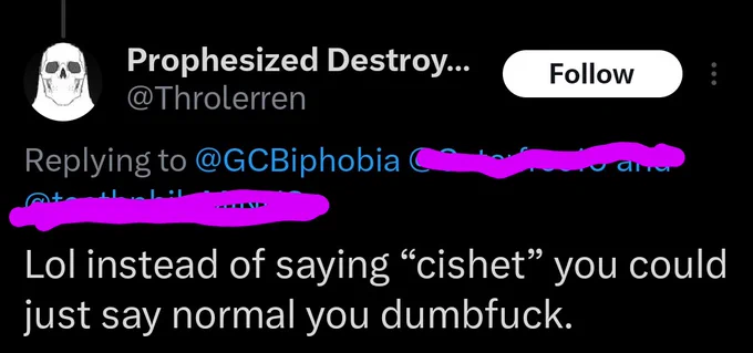 @Throlerren tweet:
Lol instead of saying “cishet” you could just say normal you dumbfuck.