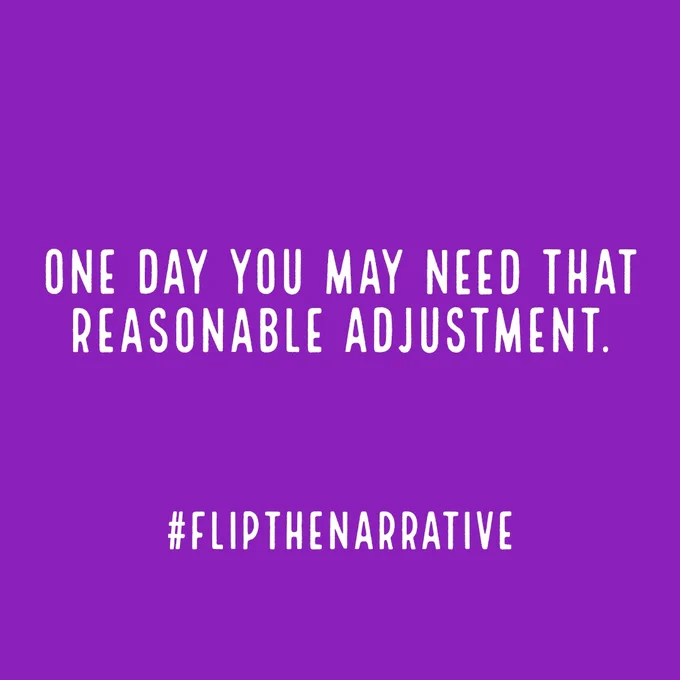 One day you may need that reasonable adjustment.

#FlipTheNarrative 

Text in white font on a purple background. 