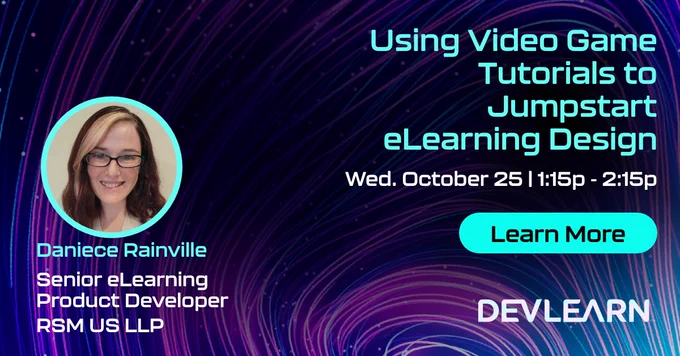 Advertisement for DevLearn 2023 session. Speaker info: Daniece Rainville. Senior eLearning Product Developer. Session: "Using Video Game Tutorials to Jumpstart eLearning Design"
