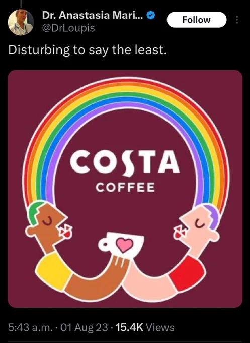 @DrLoupis tweet:
Disturbing to sat the least.
[Image] Costa Coffee advertisement with two masc cartoon figures sharing a cup of coffee with a heart on it under a rainbow 