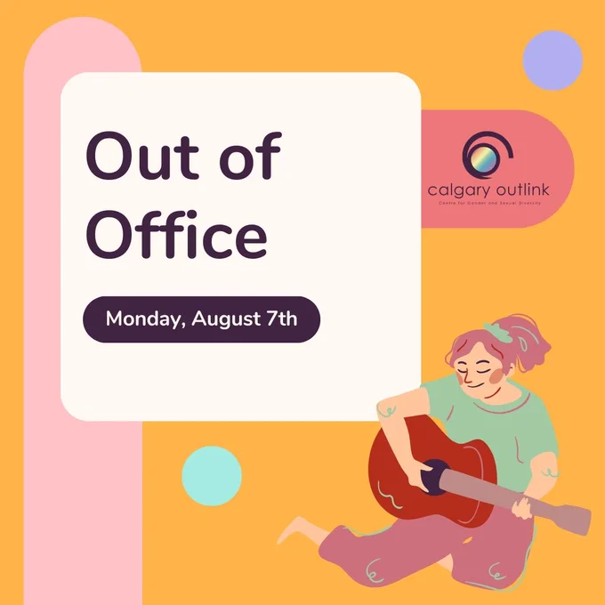 Office closure notice from Calgary Outlink. It reads, “Out of office. Monday, August 7th,” and Outlink’s logo is beside the text. The background is orange, with various colored shapes surrounding the text. In the bottom right corner is a cartoon graphic of a person playing guitar. Their hair is tied up with a scrunchie; they are wearing a green shirt and red pants.