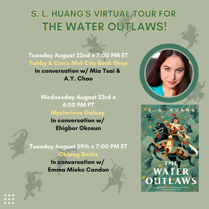 A graphic featuring a photo of S.L. Huang and the cover of The Water Outlaws. There's also text that says: "S.L. Huang's Virtual Tour for The Water Outlaws! Tuesday, August 22nd at 7PM ET, Tubby & Coo's Mid-City Book Shop in conversation with Mia Tsai & A.Y. Chao
Wednesday, August 23rd at 6PM PT, Mysterious Galaxy, in conversation with Ehigbor Okosun
Tuesday, August 29th at 7PM ET, Oblong Books in conversation with Emma Mieko Candon."