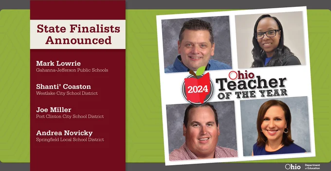 2024 Ohio Teacher of the Year finalists announced: Mark Lowrie, Gahanna-Jefferson Public Schools; Shanti’ Coaston, Westlake City School District; Joe Miller, Port Clinton City School District, Andrea Novicky, Springfield Local School District 