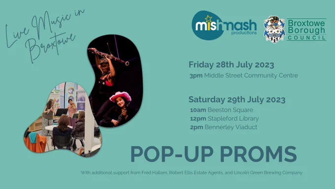 Pop-up Proms. Friday 28th July, 3pm Middle Street Community Centre. Saturday 29th July, 10am Beeston Square, 12pm Stapleford Library, 2pm Bennerley Viaduct.