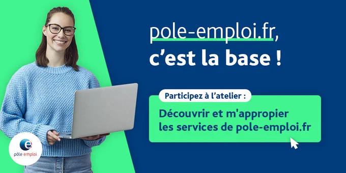 Une image avec une femme souriante qui tient un ordinateur et un texte qui dit "pole-emploi.fr, la base ! Participez à l'atelier: Découvrir et m'approprier les services de pole-emploi.fr"   logo Pôle emploi en bas à gauche.