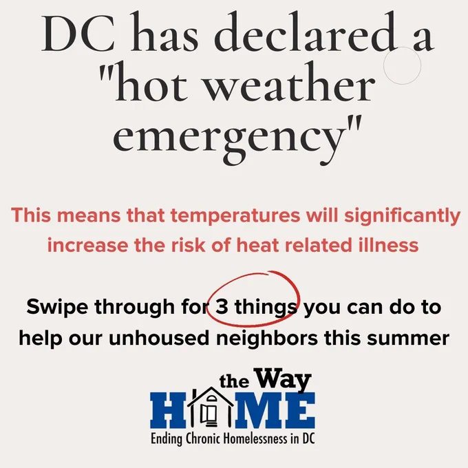 DC has declared a
"hot weather emergency"
Swipe through for 3 things you can do to help our unhoused neighbors this summer
This means that temperatures will significantly increase the risk of heat related illness