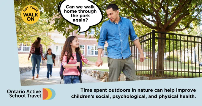 A parent and their child holding hands as they walk out from school. The child says to her dad "Can we walk home through the park again?". The caption reads "Time spent outdoors in nature can help improve children's social, psychological, and physical health." 