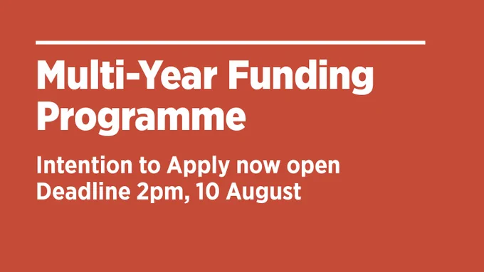 Multi-Year Funding Programme

Intention to Apply now open
Deadline 2pm, 10 August