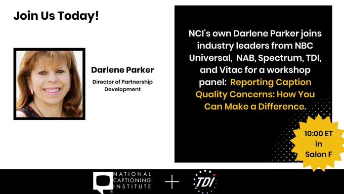 Join Darlene Parker, Director of Partnership. NCI's own Darlene Parker joins industry leaders from NBC Universal, NAB, Spectrum, TDI, and Vitac for a workship panel: Reporting Caption Quality Concern: How You Can Make a Difference.