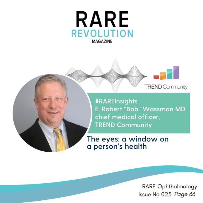 Circular portrait image of author Bob Wassman facing the camera in a smart black suit with a yellow tie. A green banner comes out the right side of the image with a text “#RareInsights . E. Robert “Bob” Wassman MD chief medical officer, TREND Community.
Blue text below states “The eyes: a window on a person’s health. Above the green banner is a soundwave followed by the TREND Community logo. 
