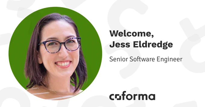 Welcome, Jess Eldredge. Senior Software Engineer at Coforma.