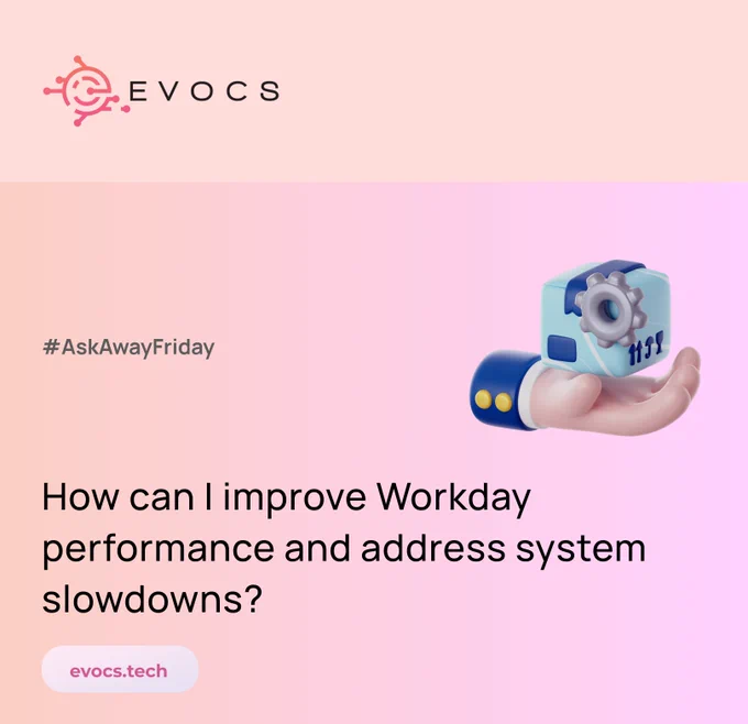 Twitter - EVOCS Presents #AskAwayFriday - How can I improve Workday performance and address system slowdowns?