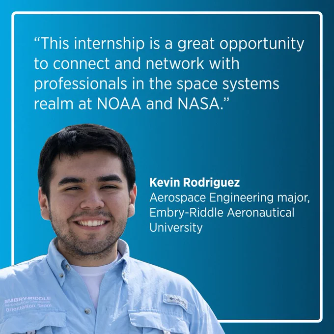 A blue graphic displays a cutout photo of Kevin Rodriguez in the bottom left-hand corner. His name is displayed beside his photo with “Aerospace Engineering major” and “Embry-Riddle Aeronautical University” listed underneath. He is quoted on the graphic saying, “This internship is a great opportunity to connect and network with professionals in the space systems realm at NOAA and NASA.”