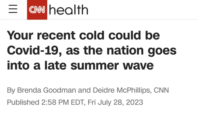 CNN:

Your recent cold could be Covid-19, as the nation goes into a late summer wave

By Brenda Goodman and Deidre McPhillips, CNN
Published 2:58 PM EDT, Fri July 28, 2023