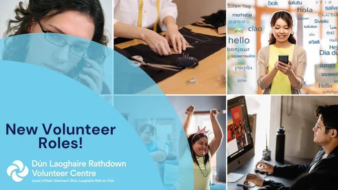 Images top, left to right: woman on mobile phone; woman cutting material for sewing; woman on mobile, with headphones on, surrounded by the word hello in various languages.
Images bottom, left to right: blue background with New Volunteer Roles and logo on Dun Laoghaire Rathdown Volunteer Centre; two young women with additional needs dancing; man working on computer creating graphic designs.