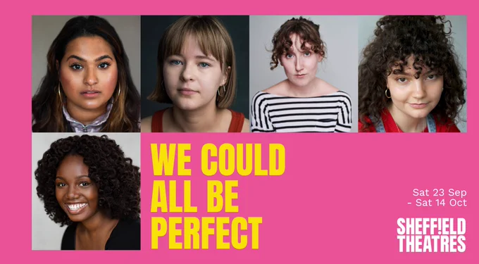 A collection of actors’ headshots against a vibrant, yellow. background. Text reads: WE COULD ALL BE PERFECT, Sat 23 Sep - Sat 14 Oct, Sheffield Theatres