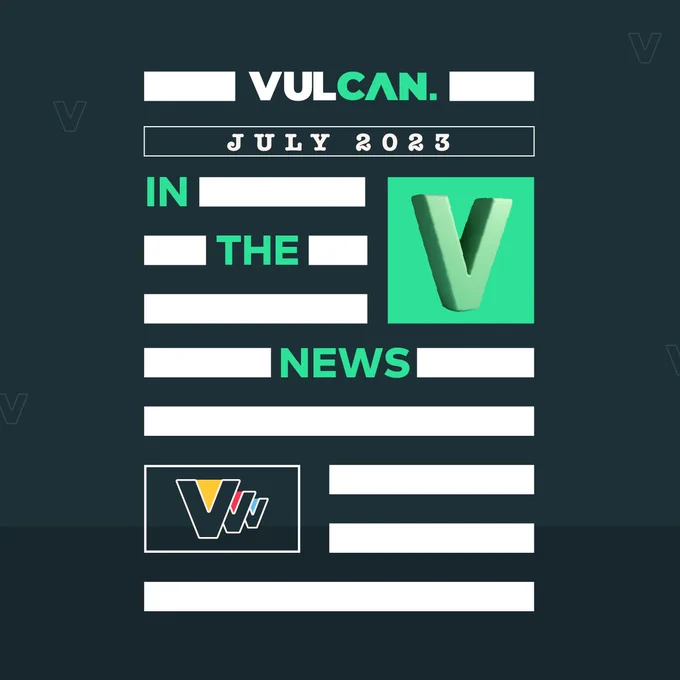 Cyber news July 2023, Vulcan cyber news. Cyber risk updates 