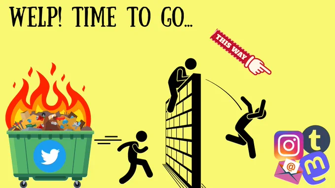 text at the top says: welp! time to go... with a cartoon person running away from a dumpster fire with the old twitter logo on it, jumping over a wall, and running towards icons for tumblr, instagram, mastodon, and newsletters.