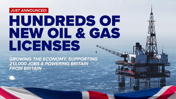 Graphic reading: "Just announced: Hundreds of new oil & gas licenses. Growing the economy, supporting 213,000 jobs & powering Britain from Britain."