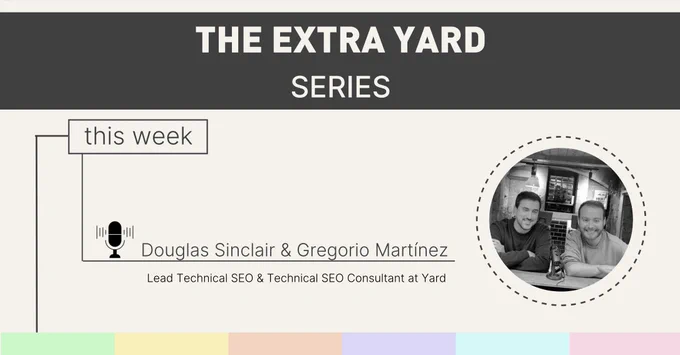 A visual with a colourful block line with Yard's brand colours at the bottom of the visual. There is an image of Doug and Greg in a circle shape surrounded by lines. At the top of the image is a black square with The Extra Yard series.