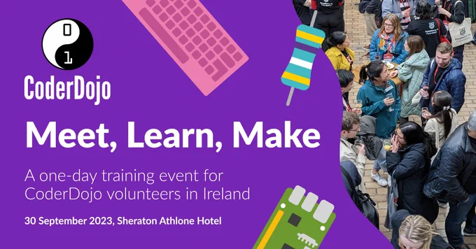 Meet, Learn, Make
A one-day training event is for CoderDojo volunteers across the island of Ireland